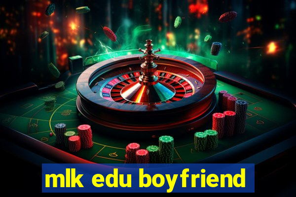 mlk edu boyfriend